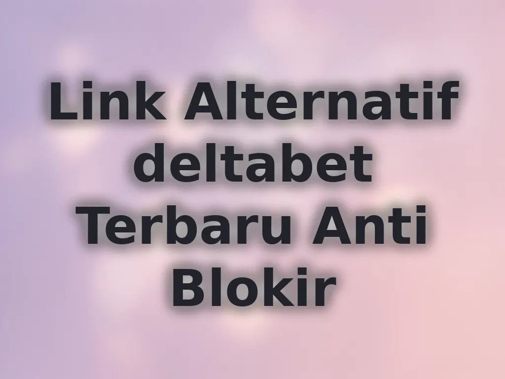 Link Alternatif deltabet Terbaru Anti Blokir